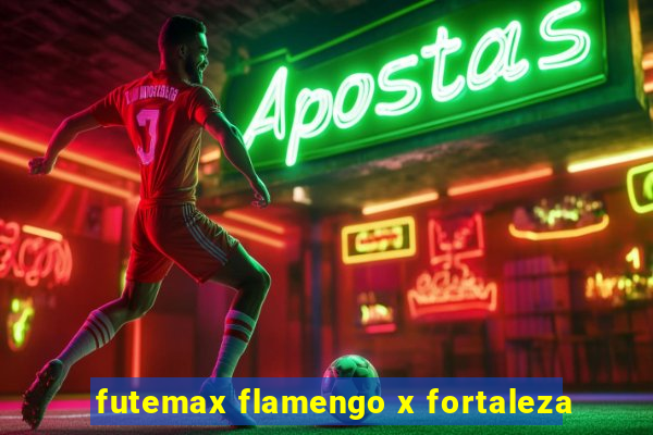 futemax flamengo x fortaleza